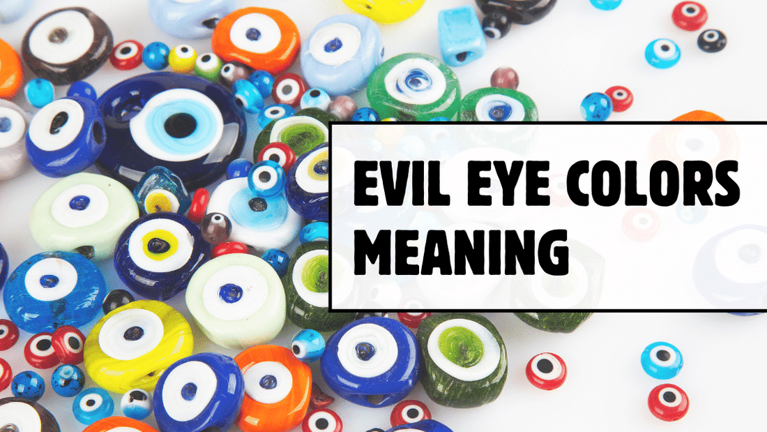 The Power of Evil Eye Colors: Meanings and Symbolism - Evil Eye Luxe